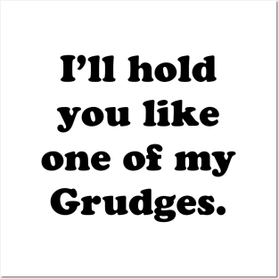 I'LL HOLD YOU LIKE ONE OF MY GRUDGES Posters and Art